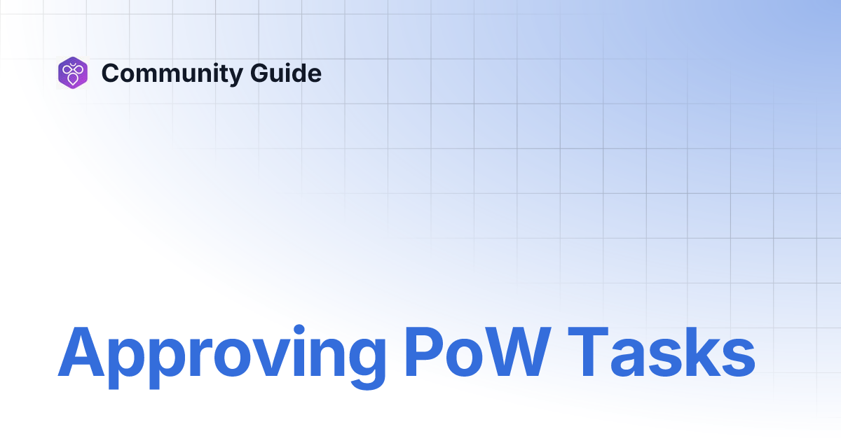 Approving PoW Tasks | Community Guide